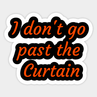 I don't go past the Curtain Sticker